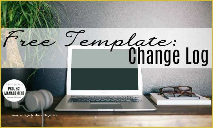 Change Management Template Free Of Free Template Change Log • Girl S Guide to Project Management